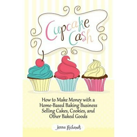 Pre-Owned Cupcake Cash - How to Make Money with a Home-Based Baking Business Selling Cakes, Cookies, and Other Baked Goods (Mogul Mom Work-At-Home Book Series) (Paperback) 1608427722 9781608427727