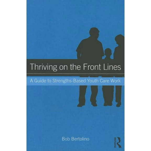 Thriving on the Front Lines: A Guide to Strengths-Based Youth Care Work, (Paperback)