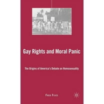 Gay Rights and Moral Panic: The Origins of America's Debate on Homosexuality, (Hardcover)