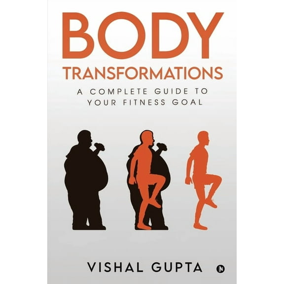 Body Transformations: A Complete Guide to your Fitness Goal (Paperback)