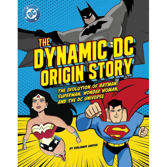 The Dynamic DC Origin Story: The Evolution of Batman, Superman, Wonder Woman, and the DC Universe, (Paperback)