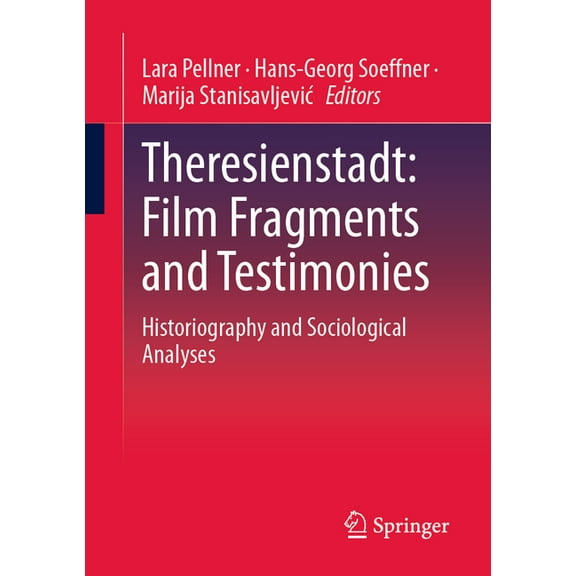 Theresienstadt: Film Fragments and Testimonies: Historiography and Sociological Analyses, (Paperback)
