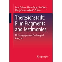 Theresienstadt: Film Fragments and Testimonies: Historiography and Sociological Analyses, (Paperback)