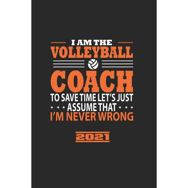 I Am The Volleyball Coach To Save The Time Lets Just Assume That Im Never Wrong calendario baseball 2021