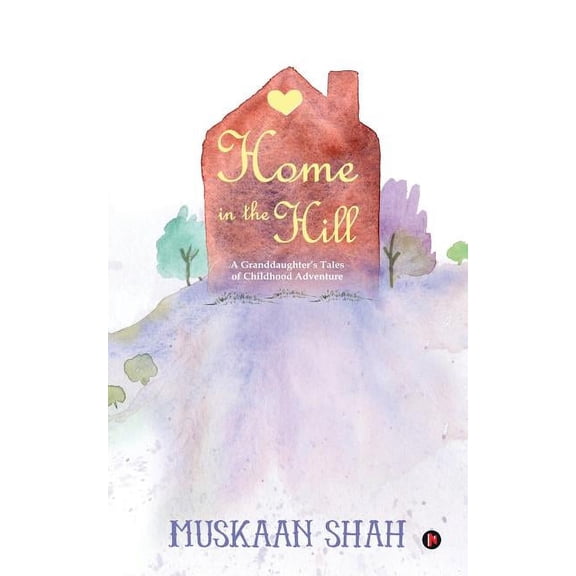Home in the Hill: A Granddaughter's Tales of Childhood Adventure, (Paperback)