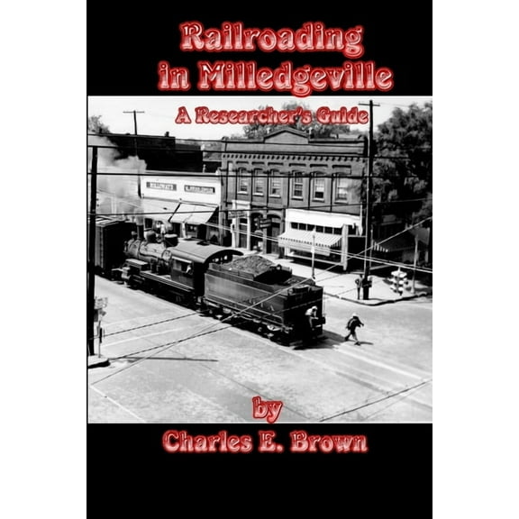 Railroading in Milledgeville: A Researcher's Guide, (Paperback)