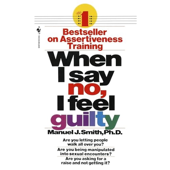 Pre-Owned When I Say No, I Feel Guilty: How to Cope--Using the Skills of Systematic Assertive Therapy (Mass Market Paperback) 0553263900 9780553263909
