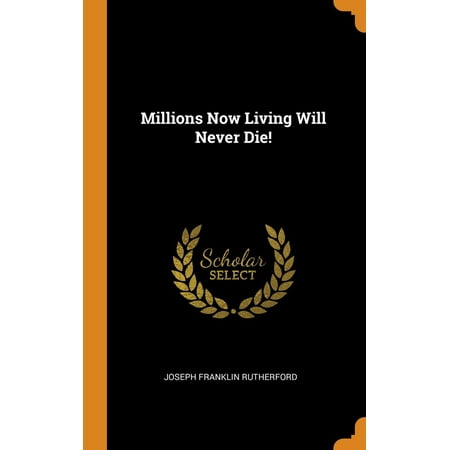 Millions Now Living Will Never Die! (Hardcover)