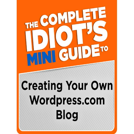 The Complete Idiot's Mini Guide to Creating Your Own Wordpress.Com Blog - (Best Web Analytics Blogs)
