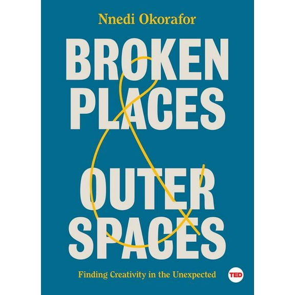 TED Books: Broken Places & Outer Spaces : Finding Creativity in the Unexpected (Hardcover)