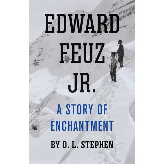 Edward Feuz Jr.: A Story of Enchantment, (Paperback)