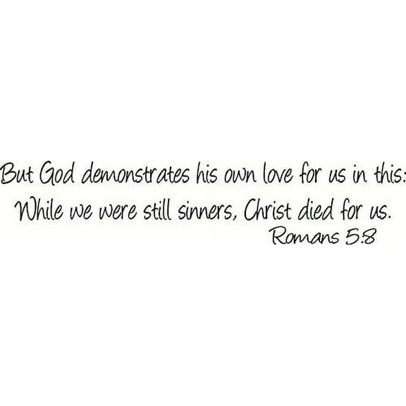 Romans 5:8, Vinyl Wall Art, But God demonstrates his own love for us in this: While we were still sinners, Christ died for us