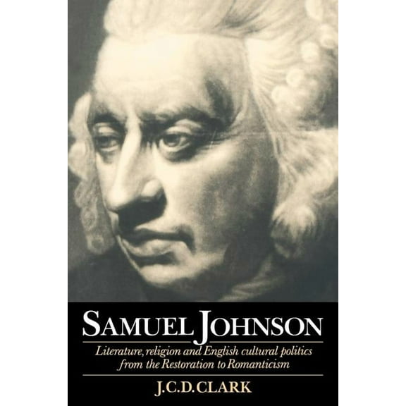 Samuel Johnson: Literature, Religion and English Cultural Politics from the Restoration to Romanticism, (Paperback)