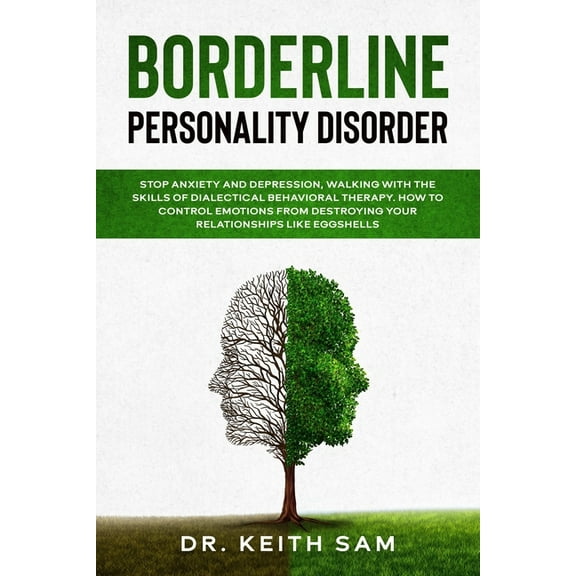 Borderline Personality Disorder: Stop anxiety and depression, walking with the skills of dialectical behavioral therapy. How to control emotions from