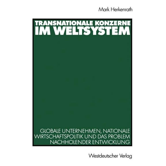 Transnationale Konzerne Im Weltsystem: Globale Unternehmen, Nationale Wirtschaftspolitik Und Das Problem Nachholender En, (Paperback)
