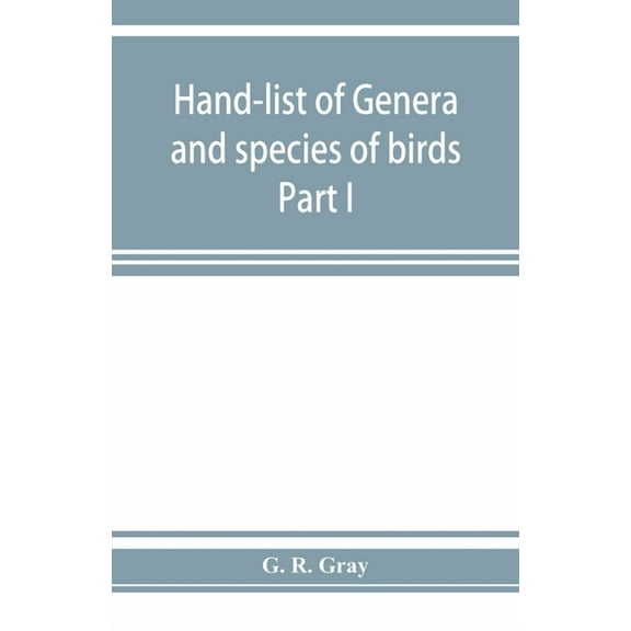 Hand-list of genera and species of birds: distinguishing those contained in the British Museum Part I, (Paperback)