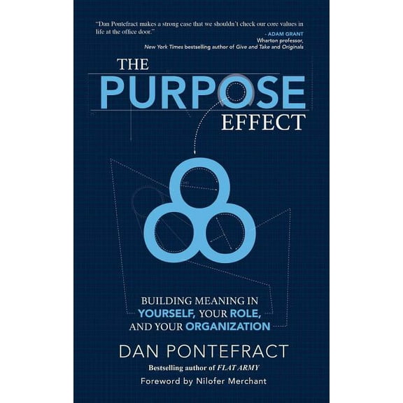 Purpose Effect : Building Meaning in Yourself, Your Role and Your Organization
