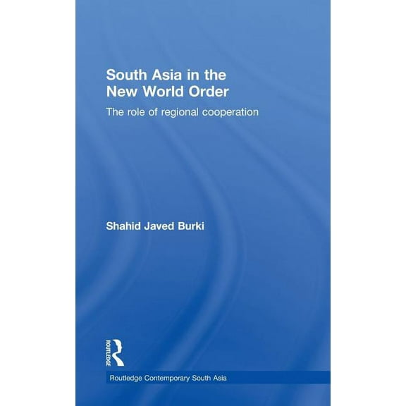 Routledge Contemporary South Asia South Asia in the New World Order: The Role of Regional Cooperation, (Hardcover)