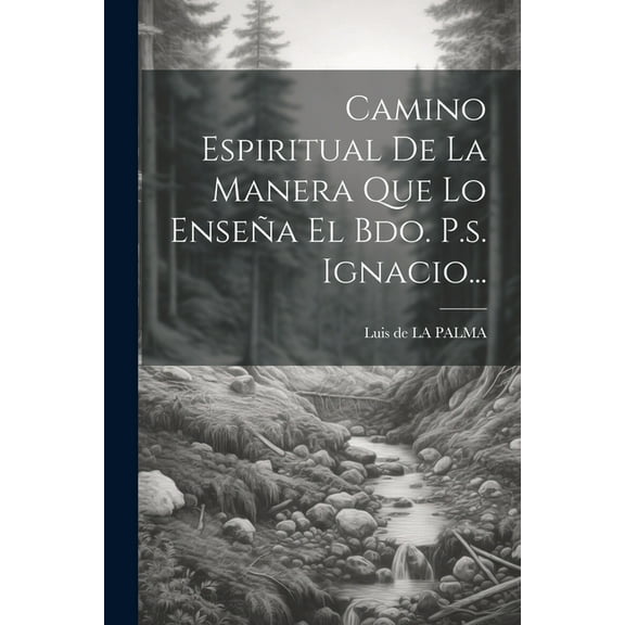 Camino Espiritual De La Manera Que Lo Enseña El Bdo. P.s. Ignacio... (Paperback)