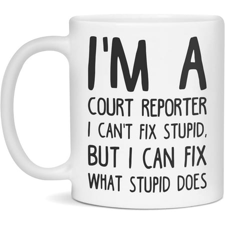 

I m a Court Reporter can t fix stupid 11-Ounce White