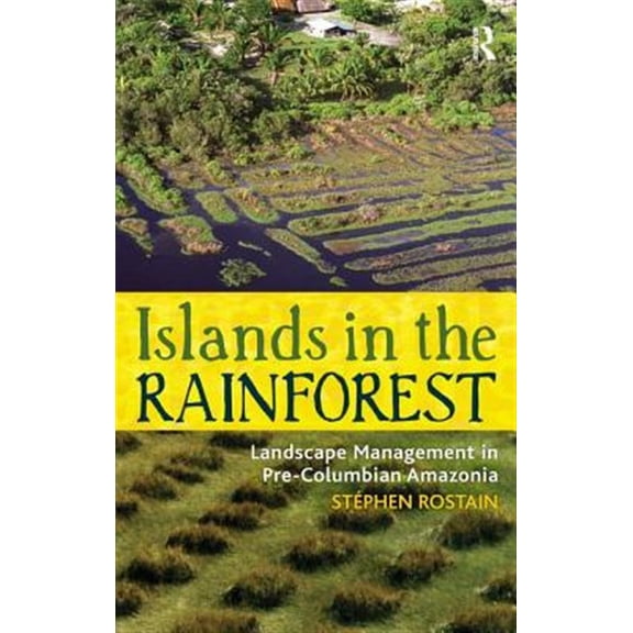 Pre-Owned New Frontiers in Historical Ecology Islands in the Rainforest: Landscape Management in Pre-Columbian Amazonia, Book 4, (Hardcover)
