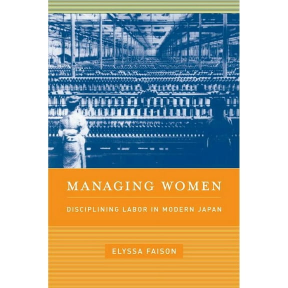 Managing Women : Disciplining Labor in Modern Japan (Edition 1) (Hardcover)