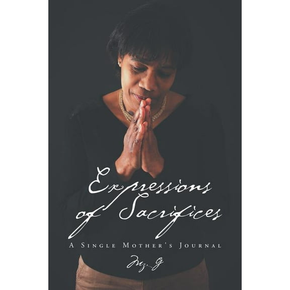 Expressions of Sacrifices: A Single Mother's Journal, (Paperback)