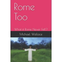 Rome: Rome Too: What if Rome Never Fell? (Paperback)