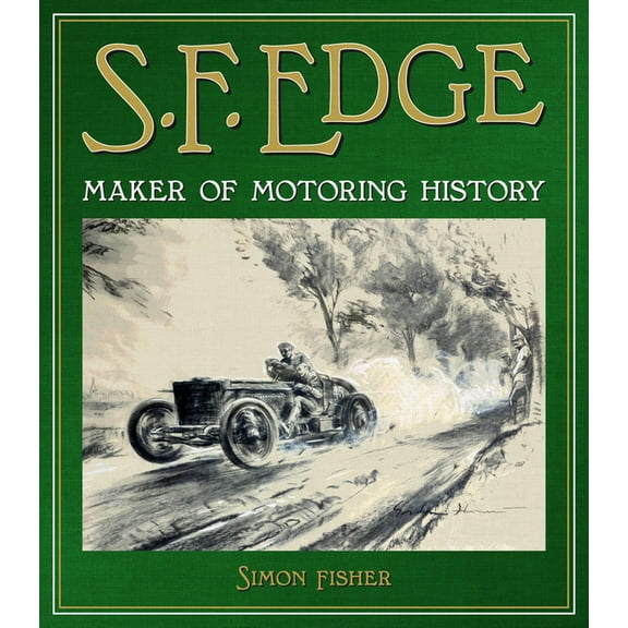 S.F. Edge: Maker of Motoring History, (Hardcover)