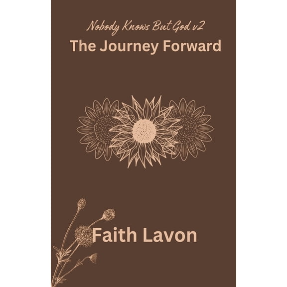 Nobody Knows But God V2 The Journey Forward, (Paperback)