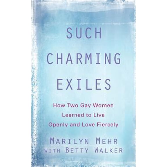 Pre-Owned Such Charming Exiles: How Two Gay Women Learned to Live Openly and Love Fiercely (Paperback) 1634920775 9781634920773