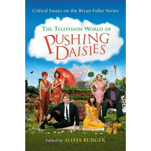 The Television World of Pushing Daisies: Critical Essays on the Bryan Fuller Series, (Paperback)