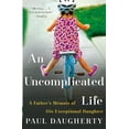 thumbnail image 1 of Pre-Owned An Uncomplicated Life: A Father's Memoir of His Exceptional Daughter, 9780062359957, 0062359959, Paperback, Reprint edition, 1 of 1