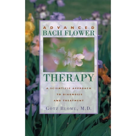 Advanced Aromatherapy - Advanced Bach Flower Therapy : A Scientific Approach to Diagnosis and Treatment