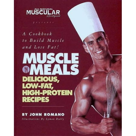 Muscle Meals: Delicious, low-fat, high-protein recipes [A Cookbook to Build Muscle and Lose Fat!], Pre-Owned Hardcover 1889462012 9781889462011 John Romano