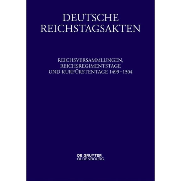 Reichsversammlungen, Reichsregimentstage Und KurfÃ¼rstentage 1499-1504, (Hardcover)