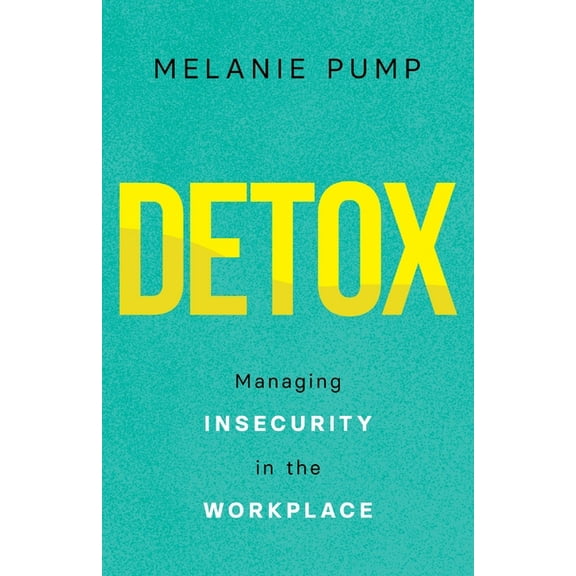 Detox: Managing Insecurity in the Workplace, (Paperback)