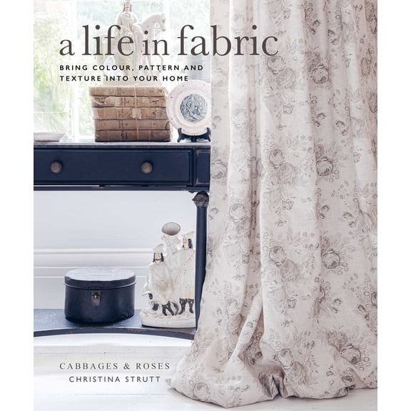 A Life in Fabric: Bring Colour, Pattern and Texture Into Your Home, (Hardcover)