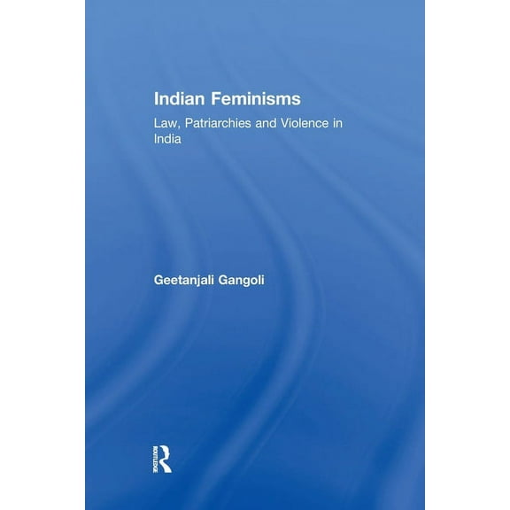 Indian Feminisms: Law, Patriarchies and Violence in India, (Paperback)