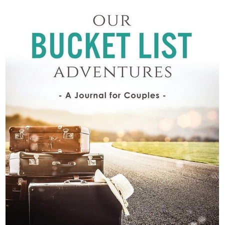 Our Bucket List Adventures: A Journal for Couples (Hardcover)