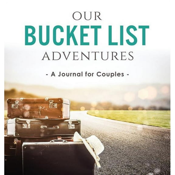 Our Bucket List Adventures: A Journal for Couples, (Hardcover)