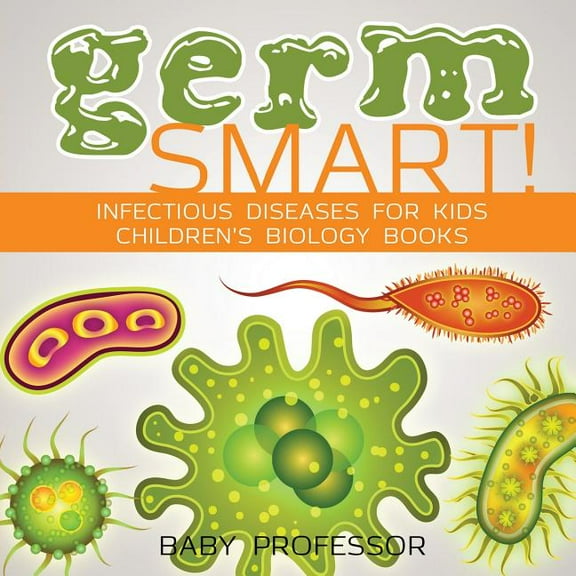 Germ Smart! Infectious Diseases for Kids Children's Biology Books, (Paperback)