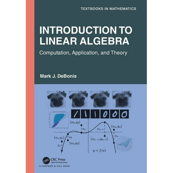 Textbooks in Mathematics Introduction To Linear Algebra: Computation, Application, and Theory, (Paperback)