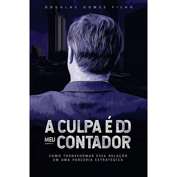 Empreendedores Antenados: A Culpa É Do Meu Contador : Como Transformar Essa Relação Numa Parceria Estrategica! (Series #1) (Paperback)
