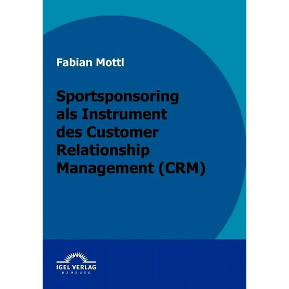 Das Kommunikationsinstrument Sportsponsoring im Customer Relationship Management (CRM) (Paperback)