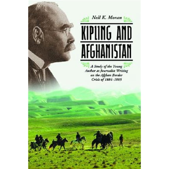 Pre-Owned Kipling and Afghanistan: A Study of the Young Author as Journalist Writing on the Afghan Border Crisis of 1884-1885 (Paperback)