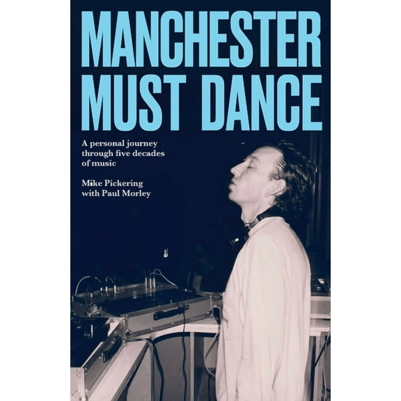 Manchester Must Dance: A Life of Music, Madness and Moving on Up, (Hardcover)