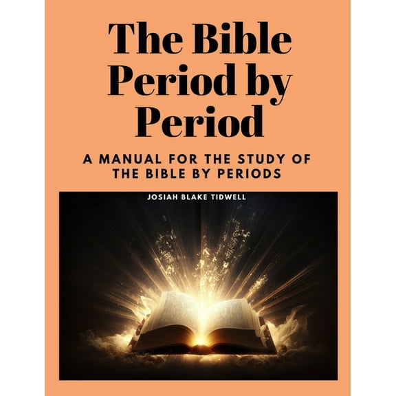 The Bible Period by Period: A Manual for the Study of the Bible by Periods, (Paperback)