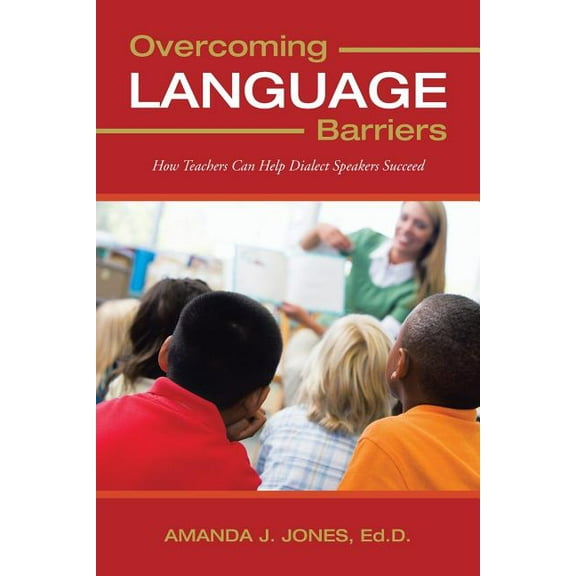 Overcoming Language Barriers: How Teachers Can Help Dialect Speakers Succeed, (Paperback)
