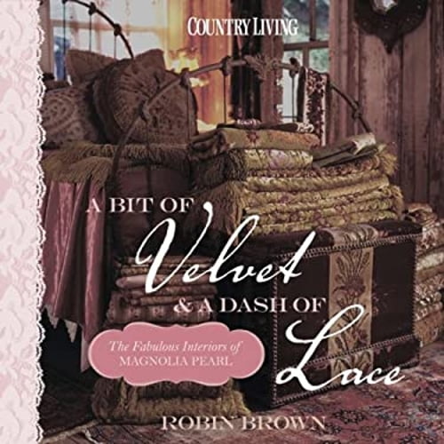 Pre-Owned Country Living A Bit of Velvet & a Dash of Lace: The Fabulous Interiors of Magnolia Pearl (Hardcover) 1588165787 9781588165787